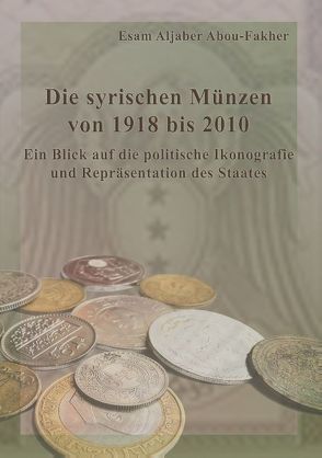 Die syrischen Münzen von 1918 bis 2010 von Aljaber Abou-Fakher,  Esam