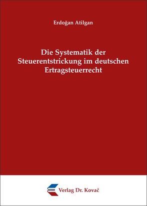 Die Systematik der Steuerentstrickung im deutschen Ertragsteuerrecht von Atilgan,  Erdogan