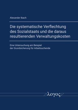 Die systematische Verflechtung des Sozialstaats und die daraus resultierenden Verwaltungskosten von Ibach,  Alexander