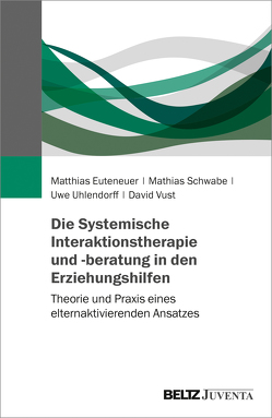 Die Systemische Interaktionstherapie und -beratung in den Erziehungshilfen von Euteneuer,  Matthias, Schwabe,  Mathias, Uhlendorff,  Uwe, Vust,  David