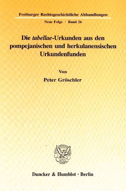 Die „tabellae“-Urkunden aus den pompejanischen und herkulanensischen Urkundenfunden. von Gröschler,  Peter