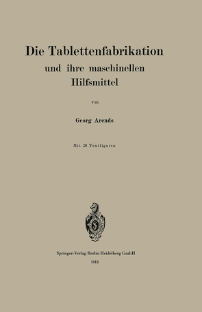 Die Tablettenfabrikation und ihre maschinellen Hilfsmittel von Arends,  Georg