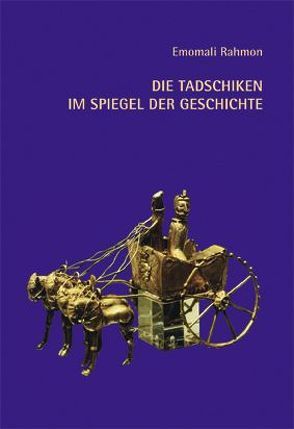 Die Tadschiken im Spiegel der Geschichte von Davary,  Gholam, Deschurow,  Stanislaw, Rahmon,  Emomali, Wollenweber,  Britta