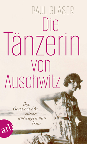 Die Tänzerin von Auschwitz von Glaser,  Paul, Heller,  Barbara, Schweikart,  Eva