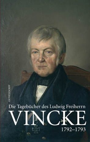 Die Tagebücher des Ludwig Freiherrn Vincke 1789-1844 von Meyer-Zurwelle,  Tobias, Reininghaus,  Wilfried, Sagebiel,  Herta, Schenk,  Tobias