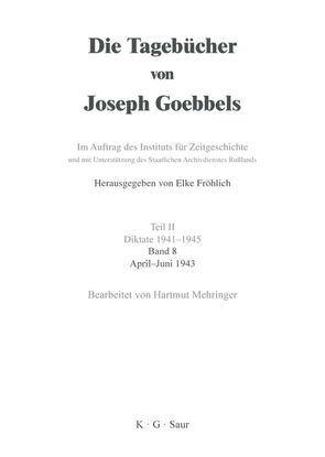 Die Tagebücher von Joseph Goebbels. Diktate 1941-1945 / April – Juni 1943 von Mehringer,  Hartmut