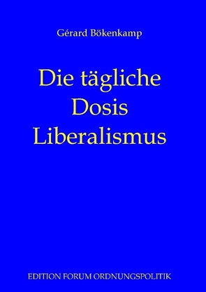 Die tägliche Dosis Liberalismus von Bökenkamp,  Gérard, Prollius,  Michael von