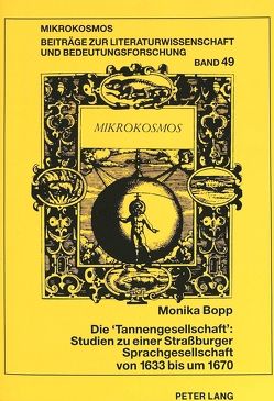 Die «Tannengesellschaft»: Studien zu einer Straßburger Sprachgesellschaft von 1633 bis um 1670 von Bopp,  Monika