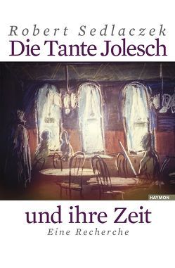 Die Tante Jolesch und ihre Zeit von Sedlaczek,  Robert