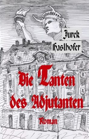 Die Tanten des Adjutanten. Oder der gescheiterte Wiederaufbau des Palais de Saxe zu Dresden von Haslhofer,  Jurek