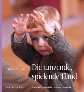 Die tanzende, spielende Hand von Ellersiek,  Wilma, Fischer,  Charlotte, Glöckler,  Michaela, Lögters,  Friederike, Walter,  Jacqueline, Weidenfeld,  Ingrid