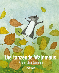 Die tanzende Waldmaus von Surojegin,  Pirkko-Liisa, Uhlmann,  Peter