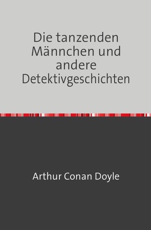 Die tanzenden Männchen und andere Detektivgeschichten von Doyle,  Arthur