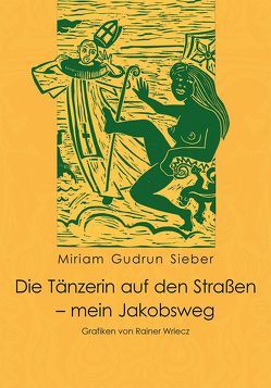 Die Tänzerin auf den Straßen – mein Jakobsweg von Sieber,  Miriam Gudrun, Wriecz,  Rainer