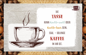 Die Tasse kann halb voll oder halb leer sein. Egal – solange Kaffee in ihr ist. von Engeln,  Reinhard