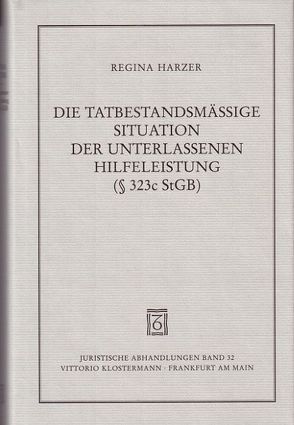 Die tatbestandsmässige Situation der unterlassenen Hilfeleistung gemäss § 323c StGB von Harzer,  Regina