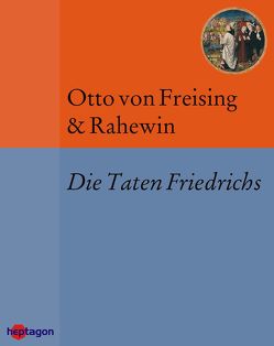 Die Taten Friedrichs von Bogon,  Winfried, Freising,  Otto von, Rahewin