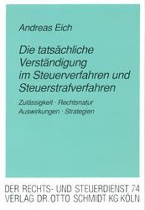 Die tatsächliche Verständigung im Steuerverfahren und Steuerstrafverfahren von Eich,  Andreas