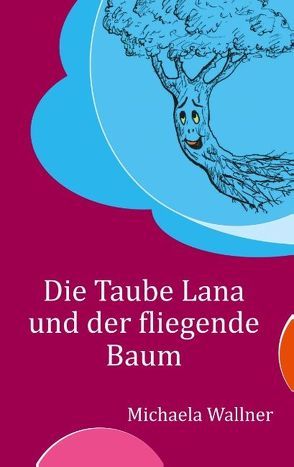 Die Taube Lana und der fliegende Baum von Wallner,  Michaela