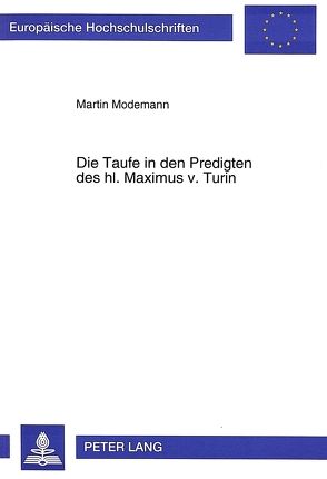 Die Taufe in den Predigten des hl. Maximus v. Turin von Modemann,  Martin