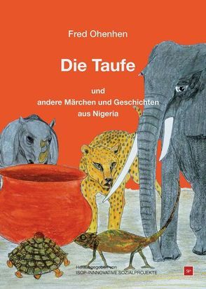 Die Taufe und andere Märchen und Geschichten aus Nigeria von ISOP - Innovative Sozialprojekte, Ohenhen,  Fred