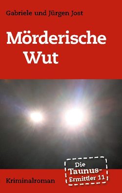 Die Taunus-Ermittler Band 11 – Mörderische Wut von Jost,  Gabriele, Jost,  Jürgen