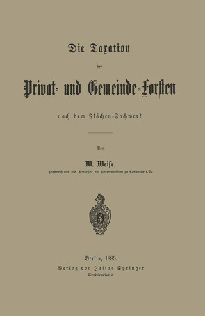 Die Taxation der Privat- und Gemeinde-Forsten nach dem Flächen-Fachwerk von Weise,  W.