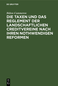 Die Taxen und das Reglement der landschaftlichen Creditvereine nach ihren nothwendigen Reformen von Bülow-Cummerow,  ...