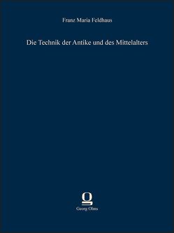 Die Technik der Antike und des Mittelalters von Feldhaus,  Franz Maria