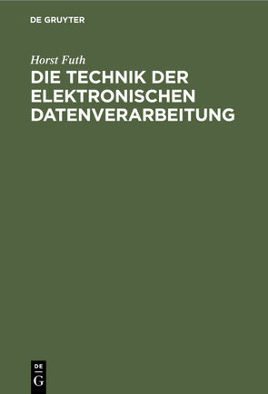 Die Technik der elektronischen Datenverarbeitung von Futh,  Horst