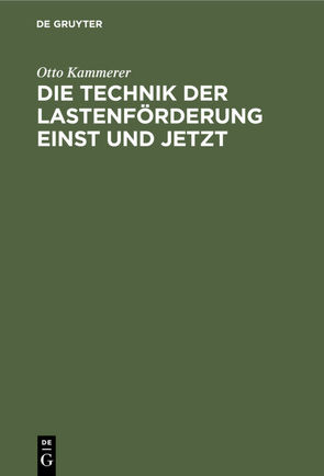 Die Technik der Lastenförderung einst und jetzt von Blümel,  O., Kammerer,  Otto