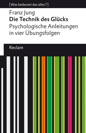 Die Technik des Glücks. Psychologische Anleitungen in vier Übungsfolgen von Jung,  Franz, Stahl,  Enno