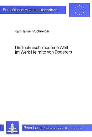 Die technisch-moderne Welt im Werk Heimito von Doderers von Schneider,  Karl Heinrich