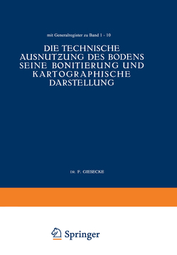 Die Technische Ausnutƶung des Bodens Seine Bonitierung und Kartographische Darstellung von Giesecke,  NA, Keppeler,  NA, Nachtigall,  NA, Niklas,  NA, Plischke,  NA, Stremme,  NA, Tiedemann,  NA, Wasmund,  NA