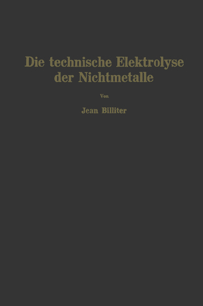 Die technische Elektrolyse der Nichtmetalle von Billiter,  Jean