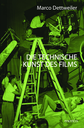 Die technische Kunst des Films von Dettweiler,  Marco