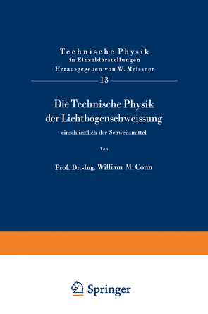 Die Technische Physik der Lichtbogenschweissung einschliesslich der Schweissmittel von Conn,  W.M.