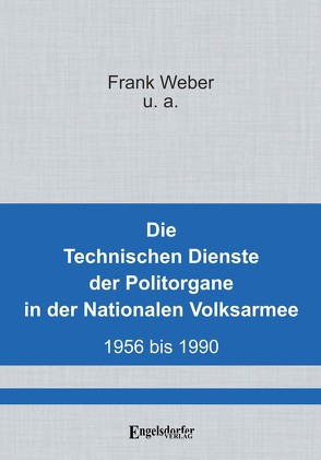 Die Technischen Dienste der Politorgane in der NVA von Weber,  Frank