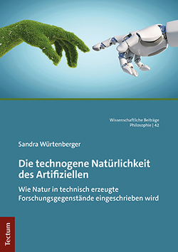 Die technogene Natürlichkeit des Artifiziellen von Würtenberger,  Sandra