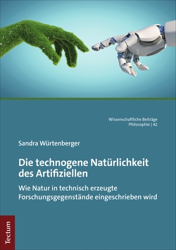 Die technogene Natürlichkeit des Artifiziellen von Würtenberger,  Sandra