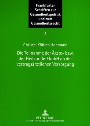 Die Teilnahme der Ärzte- bzw. der Heilkunde-GmbH an der vertragsärztlichen Versorgung von Köhler-Hohmann,  Christel