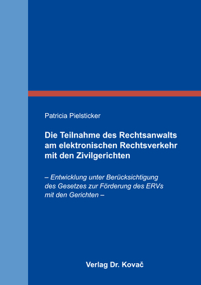 Die Teilnahme des Rechtsanwalts am elektronischen Rechtsverkehr mit den Zivilgerichten von Pielsticker,  Patricia