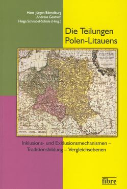 Die Teilungen Polen-Litauens von Bömelburg,  Hans-Jürgen, Gestrich,  Andreas, Schnabel-Schüle,  Helga