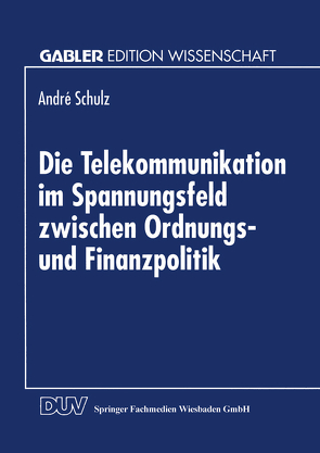 Die Telekommunikation im Spannungsfeld zwischen Ordnungs- und Finanzpolitik von Schulz,  André