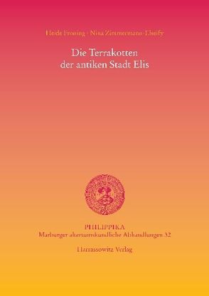 Die Terrakotten der antiken Stadt Elis von Froning,  Heide, Zimmermann-Elseify,  Nina