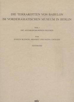 Die Terrakotten von Babylon im Vorderasiatischen Museum in Berlin von Cholidis,  Nadja, Eickstedt,  Uta von, Klengel,  Horst, Klengel-Brandt,  Eva