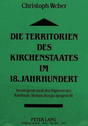 Die Territorien des Kirchenstaates im 18. Jahrhundert von Weber,  Christoph