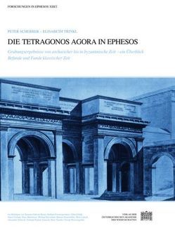 Die Tetragonos Agora in Ephesos von Österreichische,  Akademie der Wissenschaften, Österreichischen Archäologischen Institut in Wien, Scherrer,  Peter, Trinkl,  Elisabeth