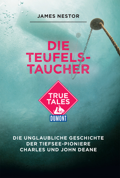 Die Teufels-Taucher (DuMont True Tales) von Nestor,  James