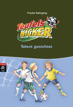 Die Teufelskicker – Talent gesichtet von Gotzen-Beek,  Betina, Nahrgang,  Frauke